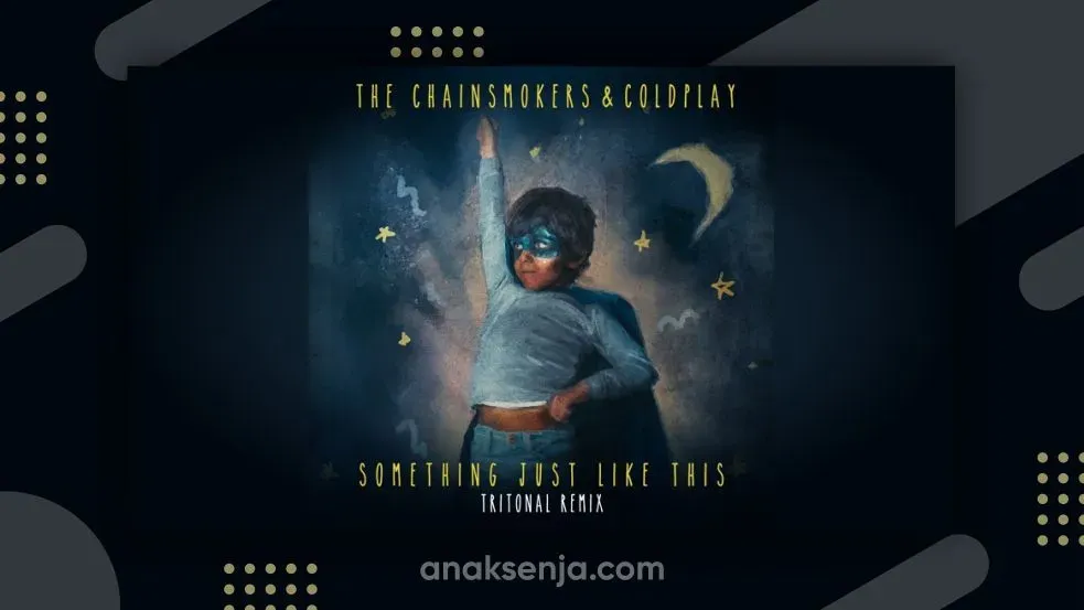 Arti dan Makna Sebenarnya di Balik Terjemahan Lagu Something Just Like This dari The Chainsmokers & Coldplay