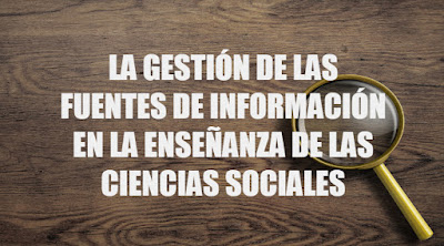 La gestión de las fuentes de información en la enseñanza de las ciencias sociales