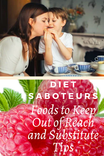 Diet Saboteurs – Foods to Keep Out of Reach and Substitute Tips