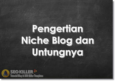 Pengertian Niche Blog dan Keuntungannya bagi Blog