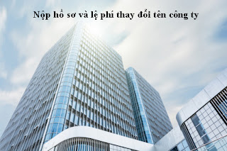 Nộp hồ sơ và lệ phí thay đổi tên công ty