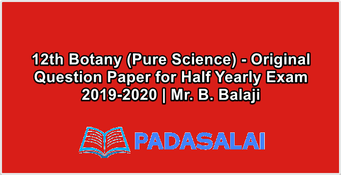 12th Botany (Pure Science) - Original Question Paper for Half Yearly Exam 2019-2020 | Mr. B. Balaji