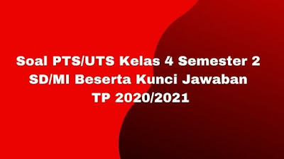 Soal & Jawaban PTS/UTS Kelas 4 Semester 2 SD/MI Kurikulum 2013