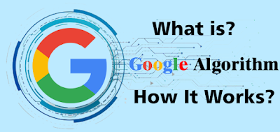 What is Google Algorithm? How does Google Algorithm work?