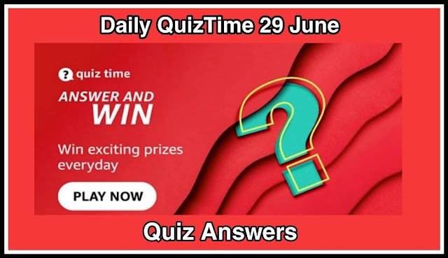 Amazon Quiz 29 June 2022 Answers : 5 सवालों के जवाब दे और जीते ₹10000 Amazon Pay