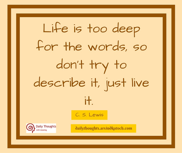 Daily Thought,  Meaning, Life, deep, words, try, describe, live,