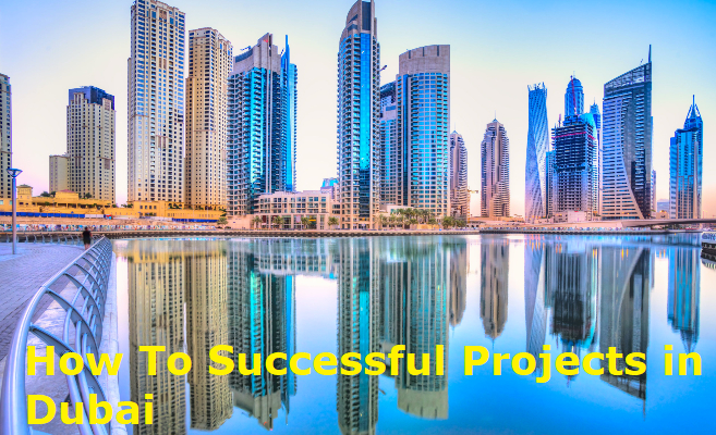 How To Successful Projects in Dubai