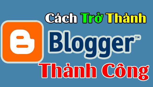 Cách để trở thành một blogger thành công