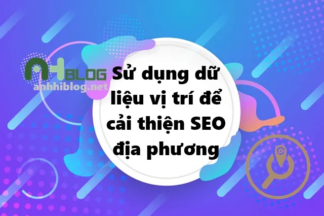 Sử dụng dữ liệu vị trí để cải thiện SEO địa phương