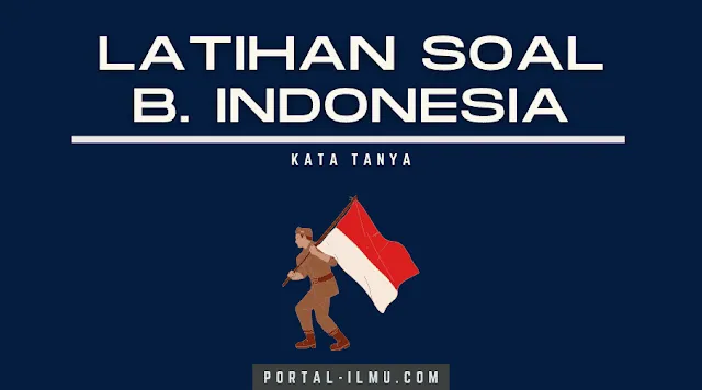 Latihan Soal Bahasa Indonesia “Kata Tanya” Kelas 3 SD dan Kunci Jawabannya