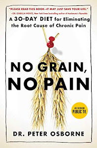 No Grain, No Pain: A 30-Day Diet for Eliminating the Root Cause of Chronic Pain