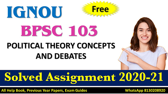 BPSC 103 POLITICAL THEORY CONCEPTS AND DEBATES Solved Assignment 2020-21