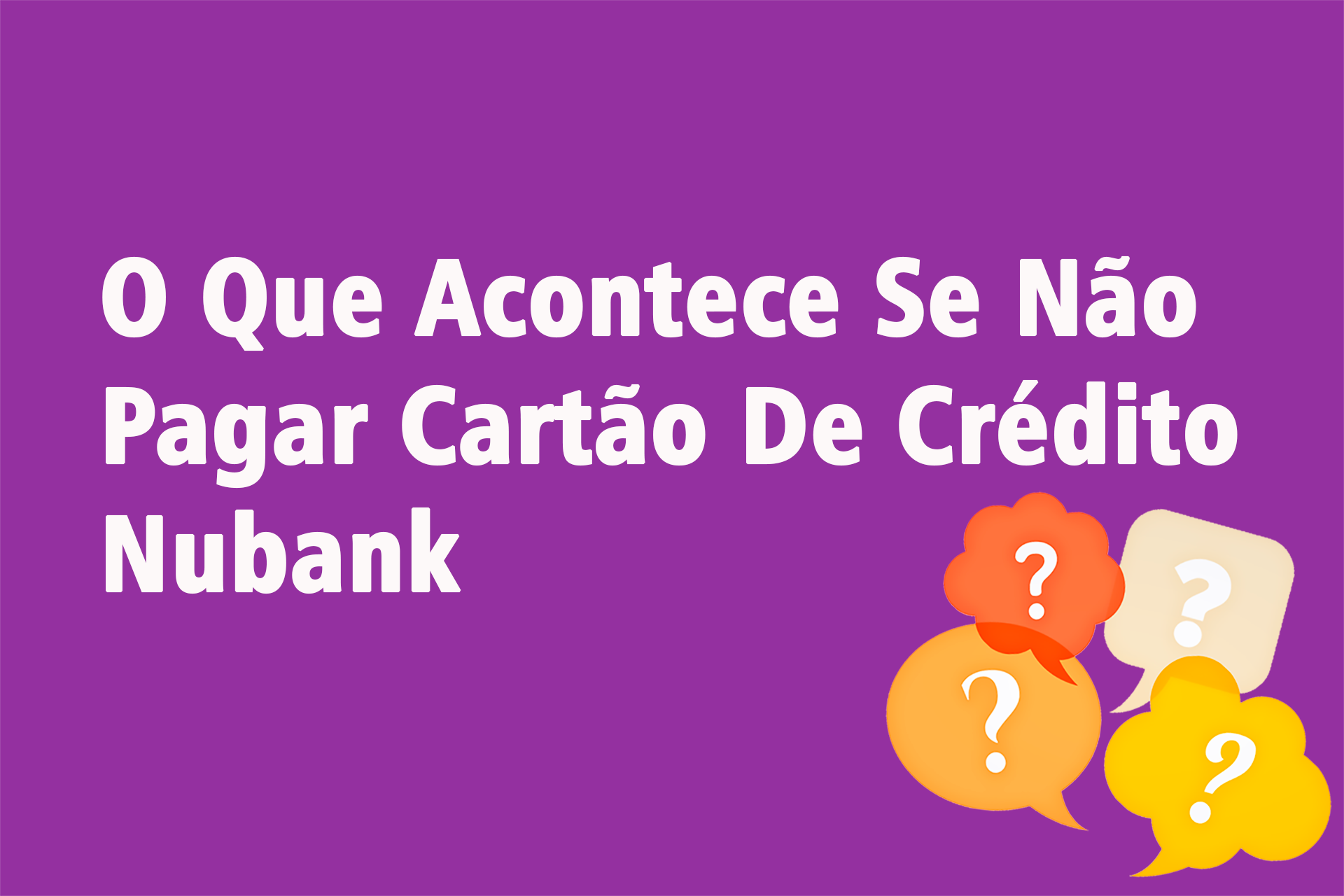 O Que Acontece Se Não Pagar Cartão De Crédito Nubank?
