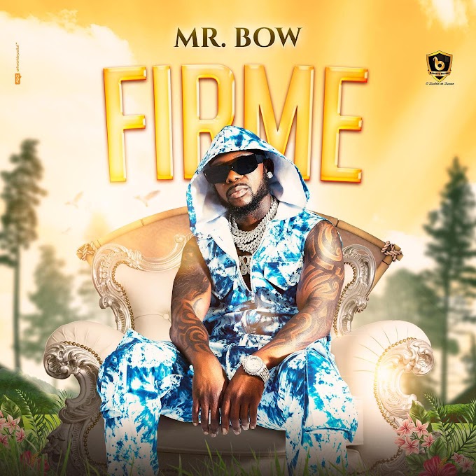 Baixar Nova Musica de Mr. Bow - Firme [Exclusivo 2023] (Download Mp3)