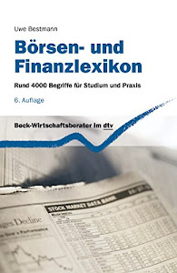 Börsen- und Finanzlexikon: Rund 4.000 Begriffe für Studium und Praxis (Beck-Wirtschaftsberater im dtv)