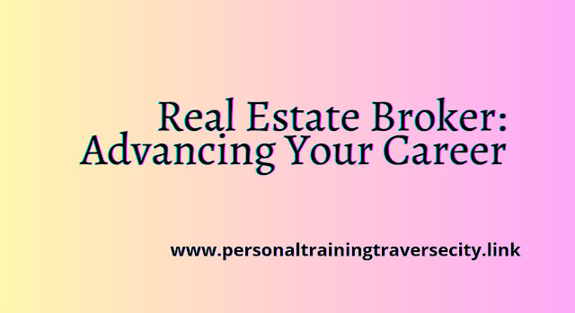 Real Estate Broker Advancing Your Career