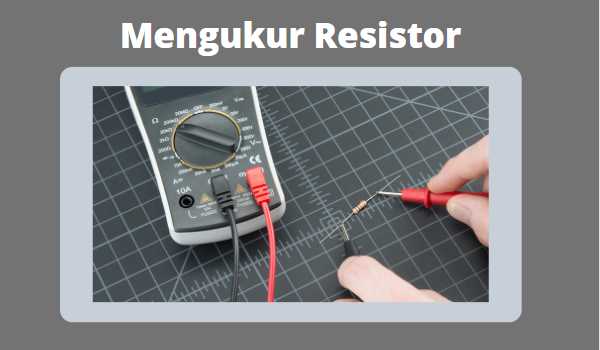 Cara Mengukur Resistor Menggunakan Multimeter dengan Mudah