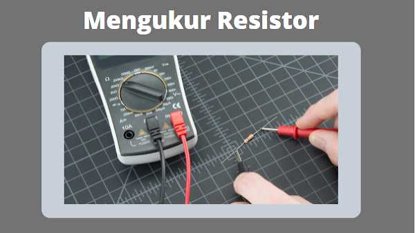 Mengukur Resistor Menggunakan Multimeter