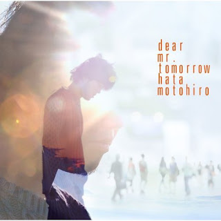 Motohiro Hata (秦 基博) - Dear Mr. Tomorrow (Download Mp3)