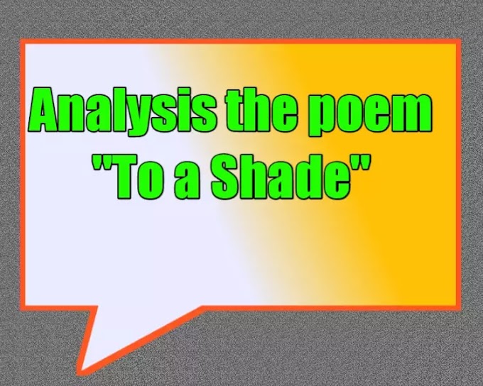 Analysis the poem To a Shade