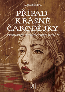 Případ krásné čarodějky (Jaromír Jindra, 5. díl ze série: Vzpomínky budějovického kata, nakladatelství Lirego)