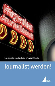 Journalist werden! (Wegweiser Journalismus)