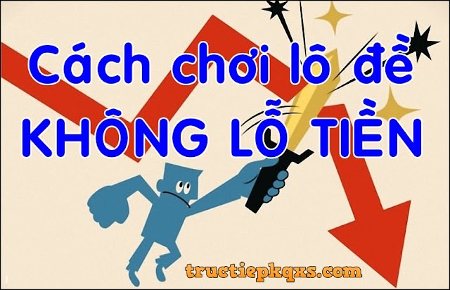 Phương pháp chơi Lô Đề Online dễ trúng nhất