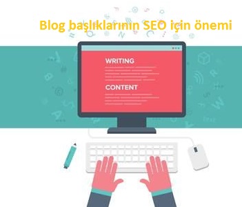 Blog başlıklarının SEO açısından önemi