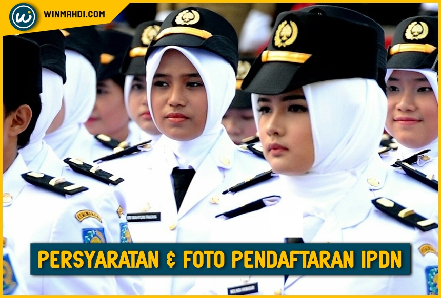 PERSYARATAN DAN FOTO PENDAFTARAN IPDN 2021/2022 - DIKDIN - UTBK SBMPTN