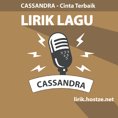 Lirik Lagu Cinta Terbaik - Cassandra - Lirik lagu indonesia