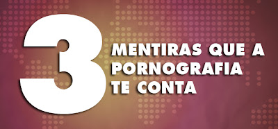 3 Mentiras que a pornografia te conta