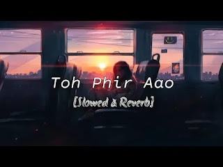 Toh Phir Aao Slowed & Reverb Kk Mp3 Song Download on Pagalworld