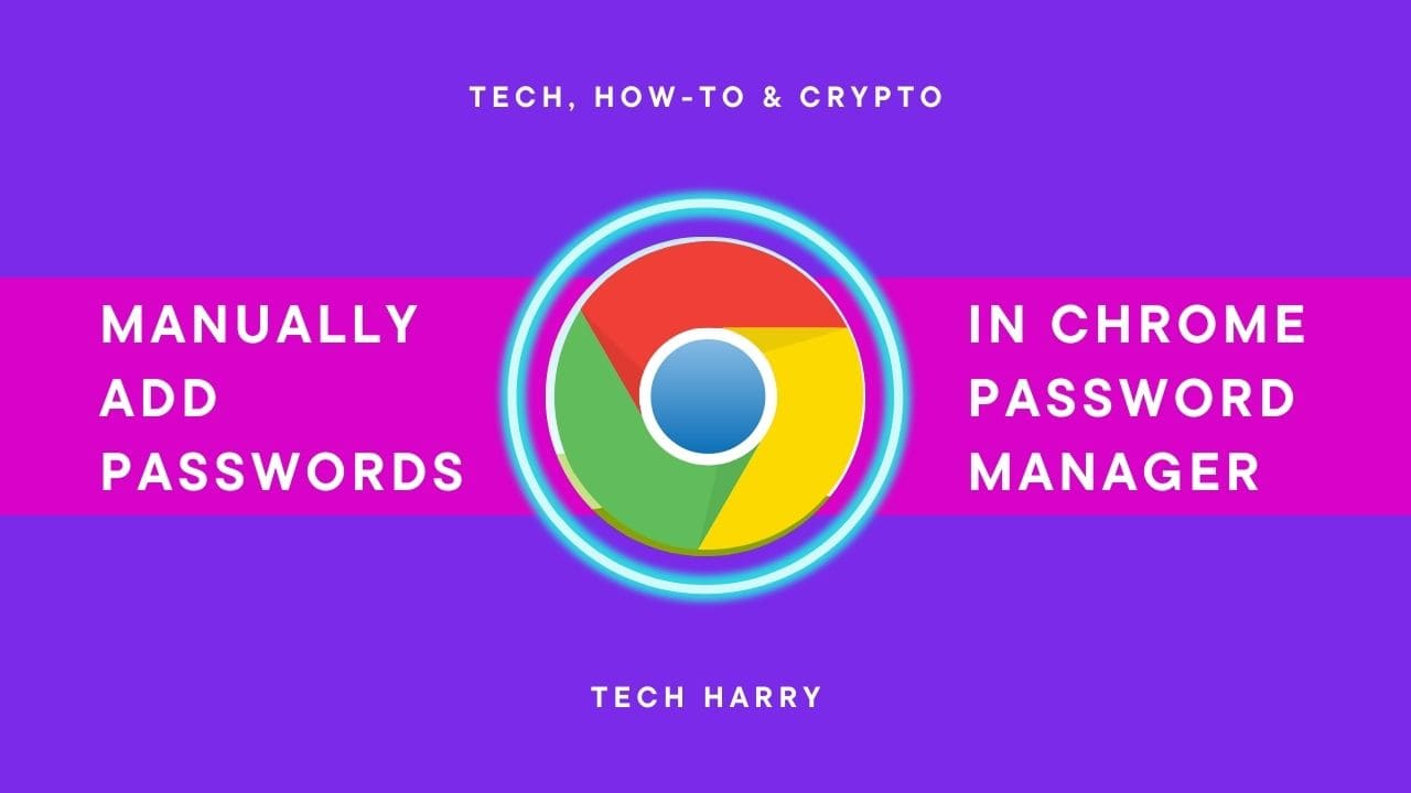 How to manually add passwords in Chrome Password Manager
