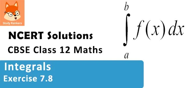 Class 12 Maths NCERT Solutions for Chapter 7 Integrals Exercise 7.8