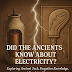 ⚡ Did the Ancients Know About Electricity?