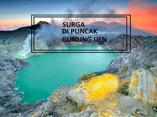 ini dia Objek Wisata KAWAH IJEN yang mendunia terupdate 2017 