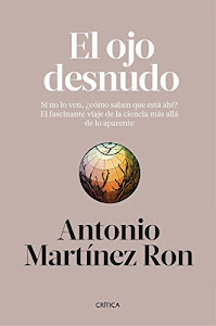 El ojo desnudo: Si no lo ven, ¿cómo saben que está ahí? El fascinante viaje de la ciencia más allá de lo aparente (Drakontos) (Spanish Edition)