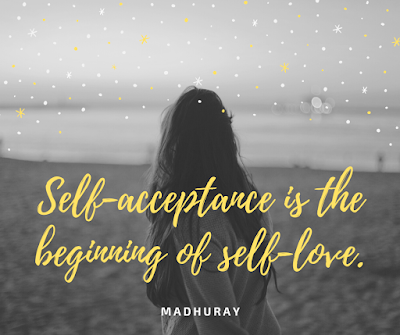 Self-acceptance is the beginning of self-love.