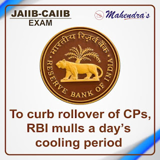 JAIIN-CAIIB Special 11- To curb rollover of CPs, RBI mulls a day’s cooling period