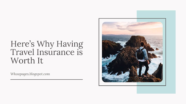Here’s Why Having Travel Insurance is Worth It