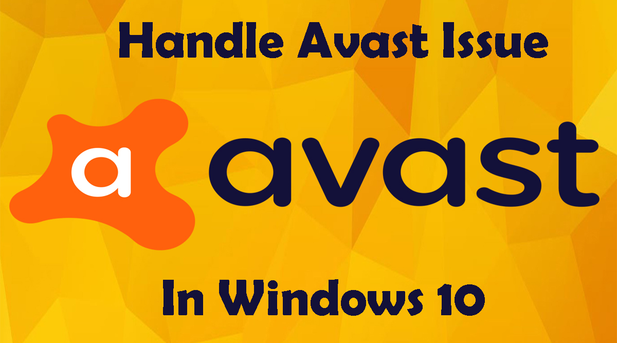 How To Handle AVAST Issues In Windows 10