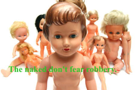 The naked don't fear robbery.