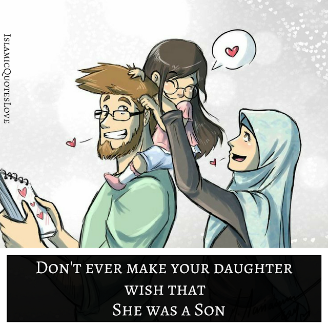 Don't ever make your daughter wish that She was a son.