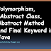 Polymorphism, Abstract Class,  Abstract Method and Final Keyword in Java 