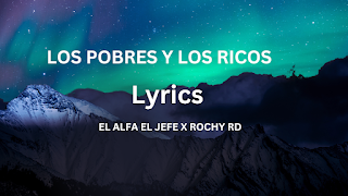 LOS POBRES Y LOS RICOS Lyrics - EL ALFA EL JEFE X ROCHY RD