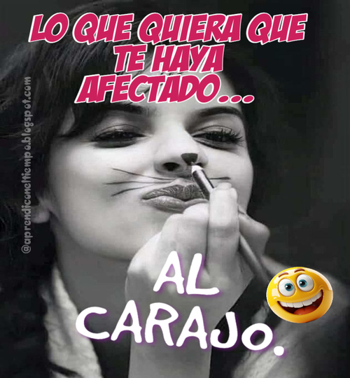 Lo que quiera que te haya afectado... AL CARAJO.
