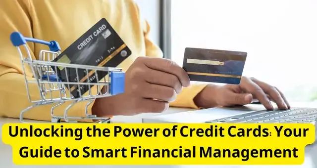 Unlocking the Power of Credit Cards Your Guide to Smart Financial Management