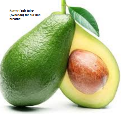 Butter Fruit Juice (Avocado) for our bad breathe: