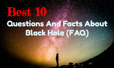 Best 10 Frequently Asked Questions And Facts About Black Holes (FAQ).