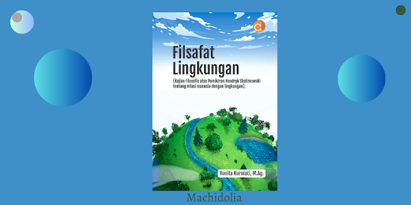 Buku Filsafat Lingkungan - Kajian Filosofis atas Pemikiran Hendryk Skolimowski